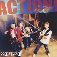 ロッカトレンチ「 ＡＣＴＩＯＮ！」