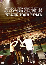 ＳＴＲＡＩＧＨＴＥＮＥＲ「ＮＥＸＵＳ　ＴＯＵＲ　ＦＩＮＡＬ」