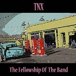 ＴＮＸ「Ｔｈｅ　Ｆｅｌｌｏｗｓｈｉｐ　Ｏｆ　Ｔｈｅ　Ｂａｎｄ」