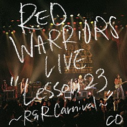 ＲＥＤ　ＷＡＲＲＩＯＲＳ「ＬＩＶＥ　“Ｌｅｓｓｏｎ　２３～Ｒ＆Ｒ　Ｃａｒｎｉｖａｌ～”　ＣＤ」