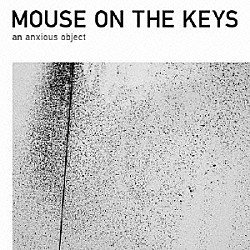 ｍｏｕｓｅ　ｏｎ　ｔｈｅ　ｋｅｙｓ「ａｎ　ａｎｘｉｏｕｓ　ｏｂｊｅｃｔ」