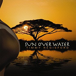 ティミー・レジスフォード「Ｓｕｎ　Ｏｖｅｒ　Ｗａｔｅｒ」