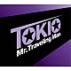 ＴＯＫＩＯ「Ｍｒ．Ｔｒａｖｅｌｉｎｇ　Ｍａｎ」