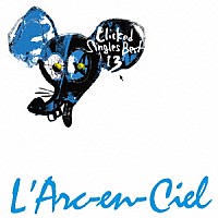 Ｌ’Ａｒｃ－ｅｎ－Ｃｉｅｌ「 クリックト　シングルズ　ベスト１３」