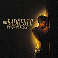 久保田利伸「 ＴＨＥ　ＢＡＤＤＥＳＴ　Ⅱ」