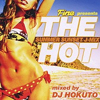 ＤＪ　ＨＯＫＵＴＯ「 Ｆｉｎｅ　ｐｒｅｓｅｎｔｓ　ＴＨＥ　ＨＯＴ　ＳＵＭＭＥＲ　ＳＵＮＳＥＴ　Ｊ－ＭＩＸ　ｍｉｘｅｄ　ｂｙ　ＤＪ　ＨＯＫＵＴＯ」