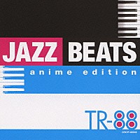 ＴＲ－８８「 ＪＡＺＺ　ＢＥＡＴＳ　ａｎｉｍｅ　ｅｄｉｔｉｏｎ」