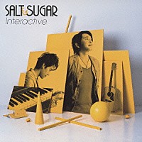 ＳＡＬＴ＆ＳＵＧＡＲ「 Ｉｎｔｅｒａｃｔｉｖｅ」