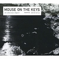 ｍｏｕｓｅ　ｏｎ　ｔｈｅ　ｋｅｙｓ「 ａｎ　ａｎｘｉｏｕｓ　ｏｂｊｅｃｔ」