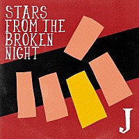 Ｊ「 ＳＴＡＲＳ　ＦＲＯＭ　ＴＨＥ　ＢＲＯＫＥＮ　ＮＩＧＨＴ」