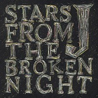 Ｊ「 ＳＴＡＲＳ　ＦＲＯＭ　ＴＨＥ　ＢＲＯＫＥＮ　ＮＩＧＨＴ」