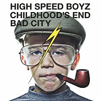 Ｈｉｇｈ　Ｓｐｅｅｄ　Ｂｏｙｚ「 ＣＨＩＬＤＨＯＯＤ’Ｓ　ＥＮＤ／ＢＡＤ　ＣＩＴＹ」