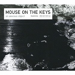 ｍｏｕｓｅ　ｏｎ　ｔｈｅ　ｋｅｙｓ「ａｎ　ａｎｘｉｏｕｓ　ｏｂｊｅｃｔ」