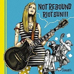 ＮＯＴ　ＲＥＢＯＵＮＤ「ＲＩＯＴ　ＳＵＮ！！！」