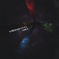 Ｗａｉｖｅ「 ＷＡＶＥＳ　ＴＹＰＥ－Ａ」