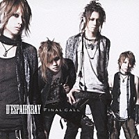 Ｄ’ｅｓｐａｉｒｓＲａｙ「 ＦＩＮＡＬ　ＣＡＬＬ」