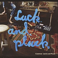 Ｃａｒａｖａｎ「 Ｌｕｃｋ　ａｎｄ　Ｐｌｕｃｋ」