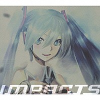 （オムニバス）「 初音ミクベスト’０７－’０９　ＩＭＰＡＣＴＳ」