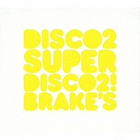 ＤＩＳＣＯ　２「 ＳＵＰＥＲ　ＤＩＳＣＯ２！　ＢＲＡＫＥ’Ｓ」