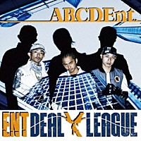 ＥＮＴ　ＤＥＡＬ　ＬＥＡＧＵＥ「 ＡＢＣＤＥｎｔ．」