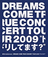 ＤＲＥＡＭＳ　ＣＯＭＥ　ＴＲＵＥ「 ２０ｔｈ　Ａｎｎｉｖｅｒｓａｒｙ　ＤＲＥＡＭＳ　ＣＯＭＥ　ＴＲＵＥ　ＣＯＮＣＥＲＴ　ＴＯＵＲ　２００９　“ドリしてます？”」