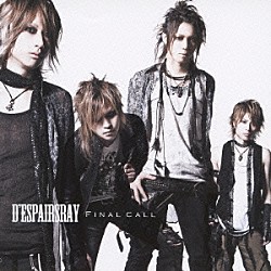 Ｄ’ｅｓｐａｉｒｓＲａｙ「ＦＩＮＡＬ　ＣＡＬＬ」