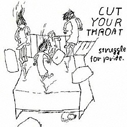 Ｓｔｒｕｇｇｌｅ　Ｆｏｒ　Ｐｒｉｄｅ「ＣＵＴ　ＹＯＵＲ　ＴＨＲＯＡＴ．」