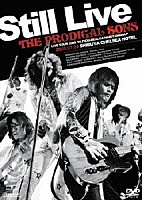 ＴＨＥ　ＰＲＯＤＩＧＡＬ　ＳＯＮＳ「 ＳＴＩＬＬ　ＬＩＶＥ」