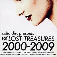 （オムニバス）「 ｃｏｌｌａ　ｄｉｓｃ　ｐｒｅｓｅｎｔｓ　ＬＯＳＴ　ＴＲＥＡＳＵＲＥＳ　２０００－２００９」