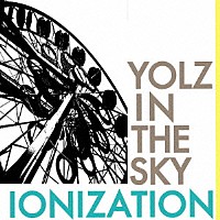 ＹＯＬＺ　ＩＮ　ＴＨＥ　ＳＫＹ「 ＩＯＮＩＺＡＴＩＯＮ」