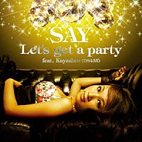 ＳＡＹ「 Ｌｅｔ’ｓ　ｇｅｔ　ａ　ｐａｒｔｙ　ｆｅａｔ．Ｋａｙｚａｂｒｏ（ＤＳ４５５）」