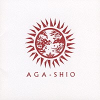 ＡＧＡ－ＳＨＩＯ「 ＡＧＡ－ＳＨＩＯ」