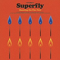 Ｓｕｐｅｒｆｌｙ「 Ｄａｎｃｉｎｇ　Ｏｎ　Ｔｈｅ　Ｆｉｒｅ」