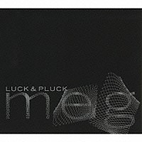 ｍｅｇ「 ＬＵＣＫ＆ＰＬＵＣＫ」