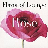 （オムニバス）「 Ｆｌａｖｏｒ　ｏｆ　Ｌｏｕｎｇｅ　－Ｒｏｓｅ－」