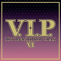 （オムニバス）「 Ｖ．Ｉ．Ｐ．　ホット・Ｒ＆Ｂ／ヒップホップ・トラックス６」