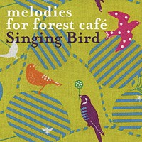 （オムニバス）「 ｍｅｌｏｄｉｅｓ　ｆｏｒ　ｆｏｒｅｓｔ　ｃａｆｅ　Ｓｉｎｇｉｎｇ　Ｂｉｒｄ」