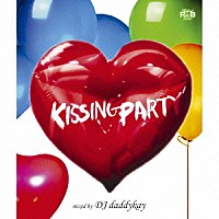 ＤＪ　ｄａｄｄｙｋａｙ「 Ｐｅｒｆｅｃｔ！Ｒ＆Ｂ　ｐｒｅｓｅｎｔｓ　ＫＩＳＳＩＮＧ　ＰＡＲＴＹ　ｍｉｘｅｄ　ｂｙ　ＤＪ　ｄａｄｄｙｋａｙ」