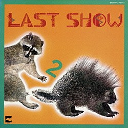 ＴＨＥ　ＬＡＳＴ　ＳＨＯＷ「２」