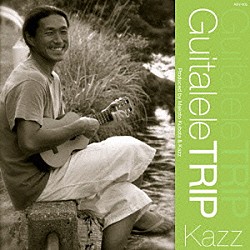 ＫＡＺＺ「ＧＵＩＴＡＬＥＬＥ　ＴＲＩＰ」