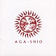 ＡＧＡ－ＳＨＩＯ「ＡＧＡ－ＳＨＩＯ」