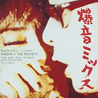 ＳＨＥＥＮＡ　＆　ＴＨＥ　ＲＯＫＫＥＴＳ「 爆音ミックス～１９　Ｌｉｖｅｓ～」