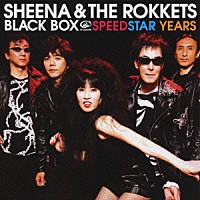 ＳＨＥＥＮＡ　＆　ＴＨＥ　ＲＯＫＫＥＴＳ「 ブラックＢＯＸスピードスターイヤーズ」