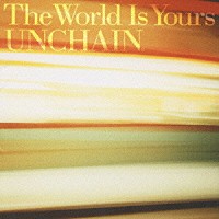 ＵＮＣＨＡＩＮ「 Ｔｈｅ　Ｗｏｒｌｄ　Ｉｓ　Ｙｏｕｒｓ」