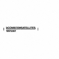 ＢＯＯＭ　ＢＯＯＭ　ＳＡＴＥＬＬＩＴＥＳ「 １９９７２００７．」