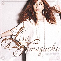 ＬＩＳＡ　ＹＡＭＡＧＵＣＨＩ「 Ｅｘｐｌｏｓｉｏｎｓ」