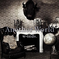 ｗ－ｉｎｄｓ．「 Ａｎｏｔｈｅｒ　Ｗｏｒｌｄ」