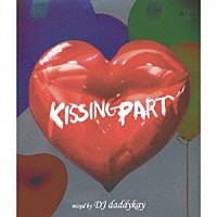 ＤＪ　ｄａｄｄｙｋａｙ「 Ｐｅｒｆｅｃｔ！Ｒ＆Ｂ　ｐｒｅｓｅｎｔｓ　ＫＩＳＳＩＮＧ　ＰＡＲＴＹ　ｍｉｘｅｄ　ｂｙ　ＤＪ　ｄａｄｄｙｋａｙ」