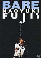 藤井尚之「 ＢＡＲＥ　ＮＡＯＹＵＫＩ　ＦＵＪＩｉ　ＣＯＮＣＥＲＴ　１９９５」