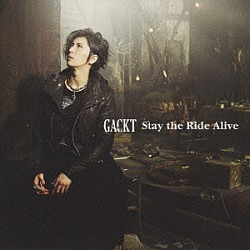 ＧＡＣＫＴ「Ｓｔａｙ　ｔｈｅ　Ｒｉｄｅ　Ａｌｉｖｅ」